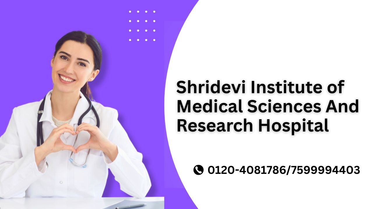 shridevi institute of medical sciences & research hospital